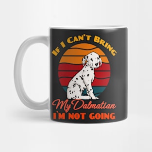 If I Can't Bring My Dalmatian i`m not going Dog Lover Cute Sunser Retro Funny Mug